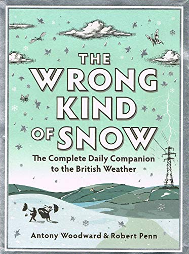 Stock image for The Wrong Kind of Snow: How the Weather Made Britain for sale by WorldofBooks