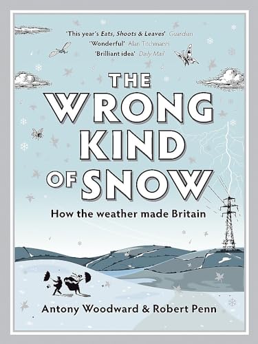 Stock image for The Wrong Kind of Snow How the Weather Made Britain for sale by PBShop.store US