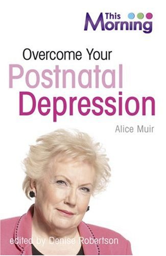 Overcome Your Postnatal Depression (Life Survival) (9780340943243) by Alice Muir