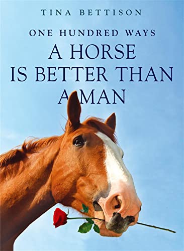 Stock image for 100 Ways a Horse Is Better Than a Man for sale by ThriftBooks-Dallas