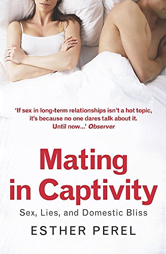 9780340943731: Mating in Captivity: Sex, Lies and Domestic Bliss