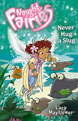 Stock image for Naughty Fairies: 09: Never Hug A Slug: Bk. 9 for sale by WorldofBooks