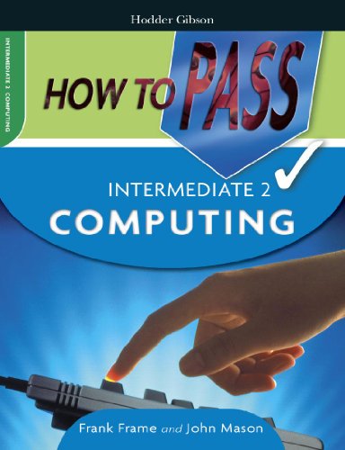 How to Pass Intermediate 2 Computing (How to Pass - Intermediate Level) (9780340946350) by Frank Frame; John Mason