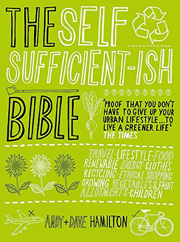 Stock image for The Self Sufficient-Ish Bible: An Eco-Living Guide for the 21st Century for sale by ThriftBooks-Dallas