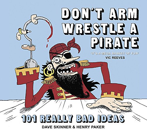 Beispielbild fr Don't Arm Wrestle a Pirate: 101 Really Bad Ideas zum Verkauf von Goldstone Books