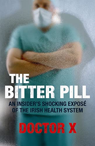 The Bitter Pill: An Insider's Shocking Exposé of the Irish Health System