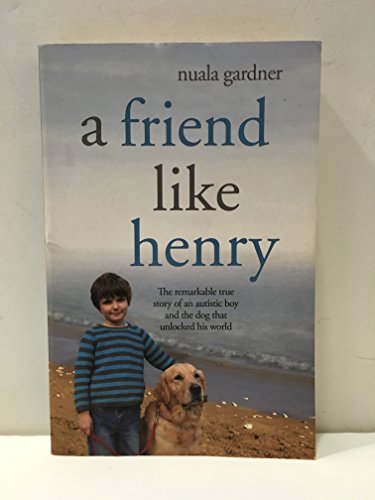 Beispielbild fr A Friend Like Henry: The Remarkable True Story of an Autistic Boy and the Dog That Unlocked His World zum Verkauf von medimops