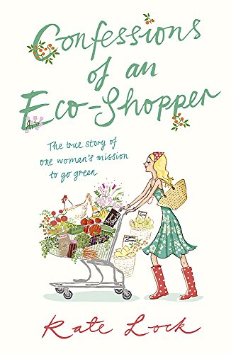 Beispielbild fr Confessions of an Eco-shopper: the true story of one woman's mission to go green zum Verkauf von WorldofBooks