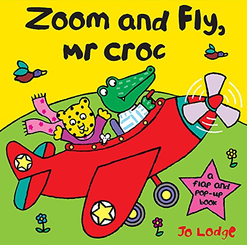 Zoom and Fly, Mr Croc: A Flap and Pop-Up Book (9780340960035) by Lodge, Jo