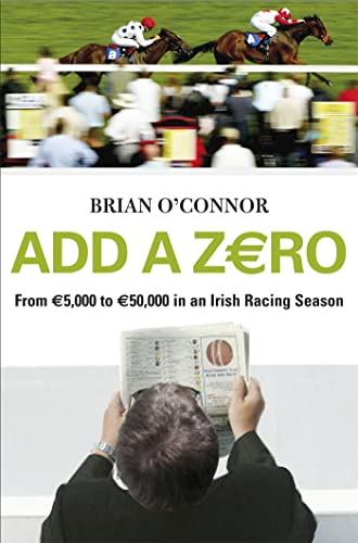 Imagen de archivo de Add A Zero: From   5,000 to   50,000 in an Irish Racing Season a la venta por Goldstone Books
