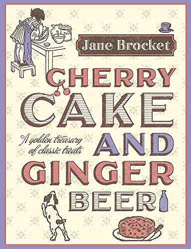 Beispielbild fr Cherry Cake & Ginger Beer: A golden treasury of classic treats zum Verkauf von AwesomeBooks