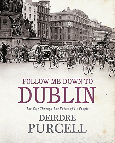 Stock image for Follow Me Down to Dublin: The City Through the Voice of Its People for sale by WorldofBooks