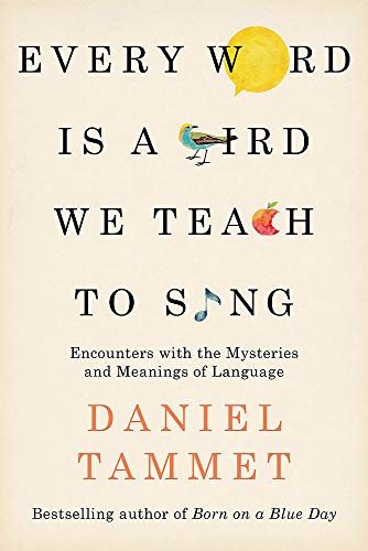 Stock image for Every Word is a Bird We Teach to Sing: Encounters with the Mysteries & Meanings of Language for sale by WorldofBooks