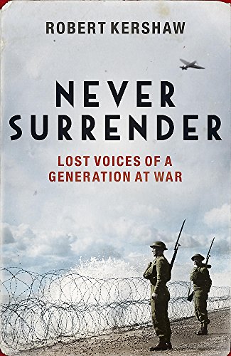 Stock image for Never Surrender: Lost Voices of a Generation at War for sale by WorldofBooks