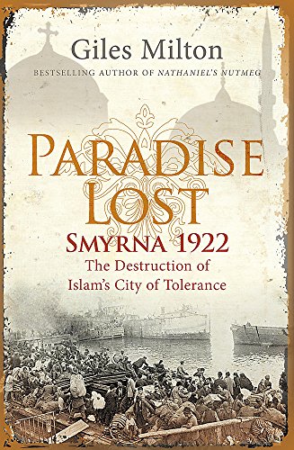 Paradise Lost, Smyrna 1922: The Destruction Of Islam's City Of Tolerance - Milton, Giles