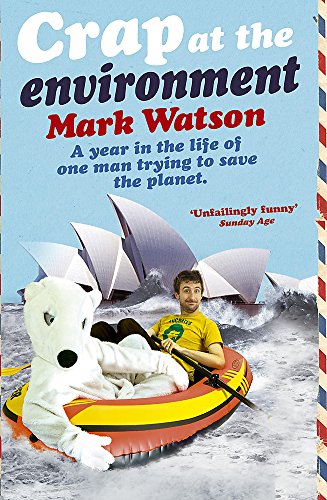 Crap at the Environment: A Year in the Life of One Man Trying to Save the Planet (9780340962558) by Mark Watson