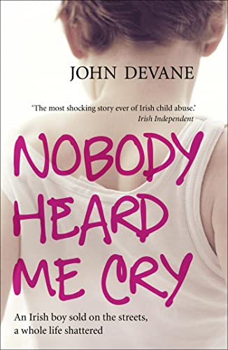 Beispielbild fr Nobody Heard Me Cry: An Irish boy sold on the streets, a whole life shattered zum Verkauf von WorldofBooks
