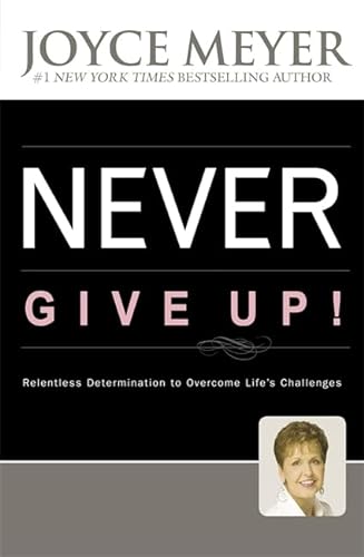 9780340964675: Never Give Up: Relentless Determination to Overcome Life's Challenges