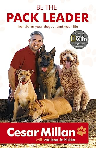 Stock image for Be the Pack Leader: Use Cesar's Way to Transform Your Dog.and Your Life for sale by Wonder Book