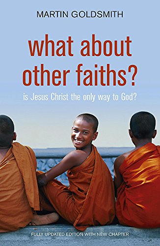 Stock image for What about Other Faiths?: Is Jesus Christ the Only Way to God?. Martin Goldsmith for sale by ThriftBooks-Dallas