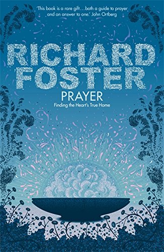 Prayer: Finding the Heart's True Home - Foster, Richard