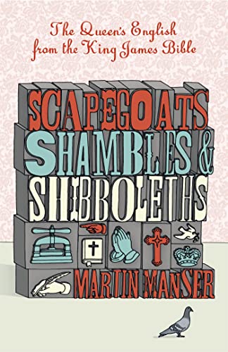 Scapegoats, Shambles and Shibboleths: The Queens English from the King James Bible - Manser, Martin