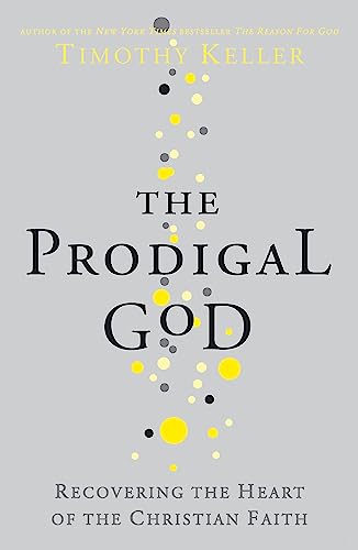 9780340979983: The Prodigal God: Recovering the heart of the Christian faith