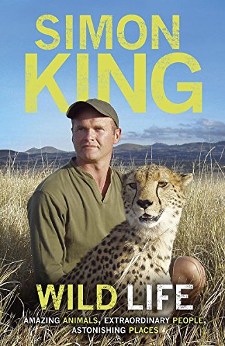 9780340981054: Wild Life: Amazing Animals, Extraordinary People, Astonishing Places