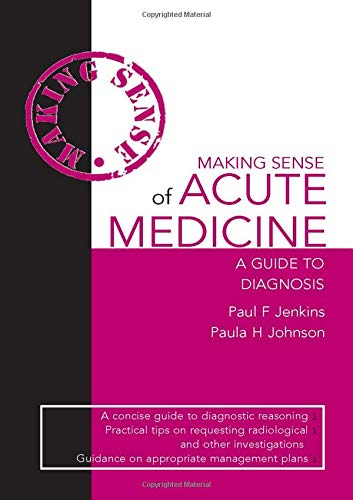 Making Sense of Acute Medicine: A Guide to Diagnosis (9780340984253) by Jenkins, Paul F.; Jensen, Paula H.
