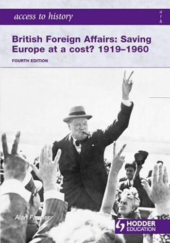 Stock image for Access to History: British Foreign Affairs: Saving Europe at a cost? 1919-1960 Fourth Edition: Saving Europe at a Cost? 1919-60 for sale by WorldofBooks