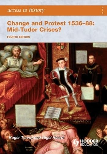 Stock image for Access to History: Change and Protest 1536-88: Mid-Tudor Crises? Fourth Edition for sale by WorldofBooks