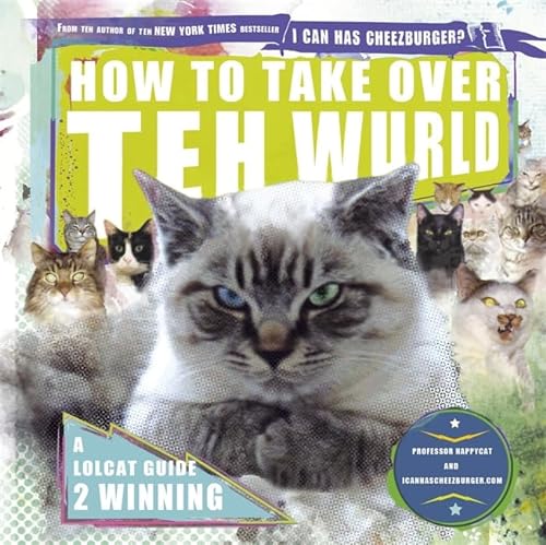 Beispielbild fr How to Take Over Teh Wurld: a lolcat guide to winning zum Verkauf von WorldofBooks