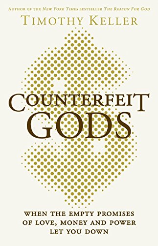 Stock image for Counterfeit Gods: When the Empty Promises of Love, Money and Power Let You Down for sale by WorldofBooks