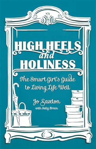 9780340995303: High Heels and Holiness: The Smart Girl's Guide to Living Life Well