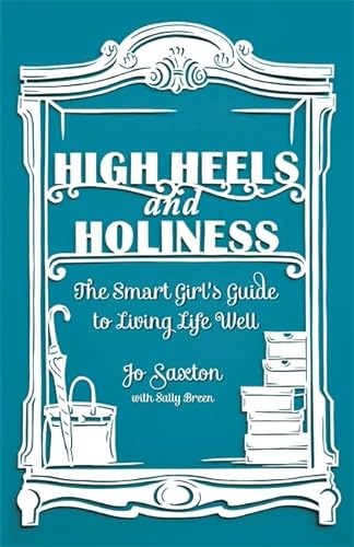 Stock image for High Heels and Holiness: The Smart Girls Guide to Living Life Well for sale by Reuseabook
