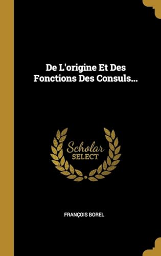 Stock image for De L'origine Et Des Fonctions Des Consuls. (French Edition) for sale by Lucky's Textbooks