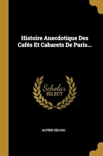 9780341057932: Histoire Anecdotique Des Cafs Et Cabarets De Paris... (French Edition)