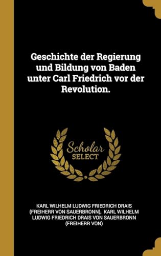 9780341061069: Geschichte der Regierung und Bildung von Baden unter Carl Friedrich vor der Revolution.