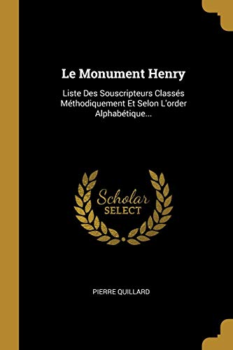 9780341102151: Le Monument Henry: Liste Des Souscripteurs Classs Mthodiquement Et Selon L'order Alphabtique...