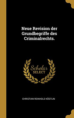 Stock image for Neue Revision der Grundbegriffe des Criminalrechts. (German Edition) for sale by Lucky's Textbooks
