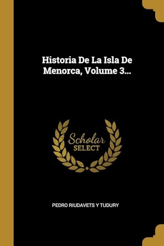 Stock image for Historia De La Isla De Menorca, Volume 3. (Spanish Edition) for sale by Lucky's Textbooks