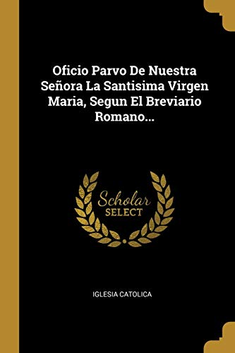 9780341195757: Oficio Parvo De Nuestra Seora La Santisima Virgen Maria, Segun El Breviario Romano... (Spanish Edition)