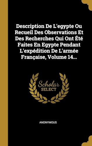 Stock image for Description De L'egypte Ou Recueil Des Observations Et Des Recherches Qui Ont t Faites En Egypte Pendant L'expdition De L'arme Franaise, Volume 14. (French Edition) for sale by Lucky's Textbooks