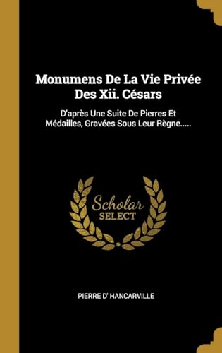9780341198345: Monumens de la Vie Prive Des XII. Csars: D'Aprs Une Suite de Pierres Et Mdailles, Graves Sous Leur Rgne.....