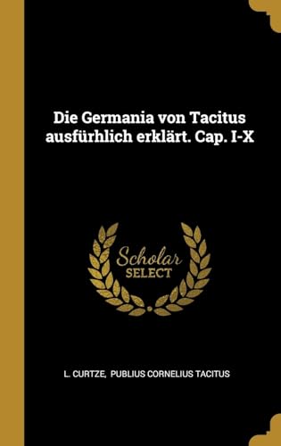 Stock image for Die Germania von Tacitus ausfrhlich erklrt. Cap. I-X (German Edition) for sale by Lucky's Textbooks