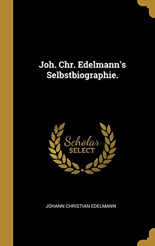 Stock image for Joh. Chr. Edelmann's Selbstbiographie. (German Edition) for sale by Lucky's Textbooks