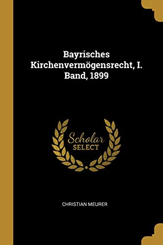 Beispielbild fr Bayrisches Kirchenvermgensrecht, I. Band, 1899 zum Verkauf von Buchpark