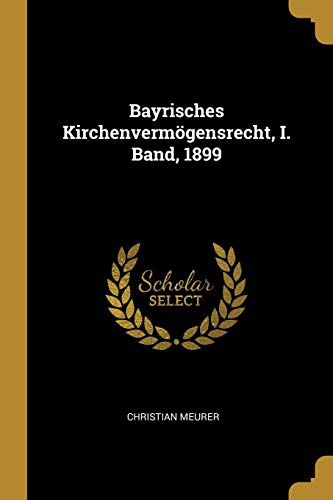 9780341232544: Bayrisches Kirchenvermgensrecht, I. Band, 1899
