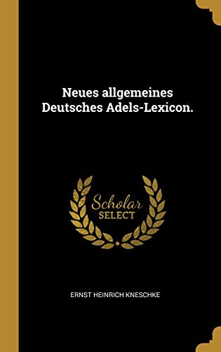 9780341246213: Neues allgemeines Deutsches Adels-Lexicon.