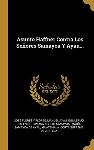 9780341251057: Asunto Haffner Contra Los Seores Samayoa Y Ayau...